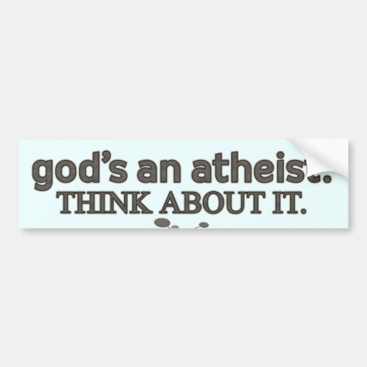 God is een Atheïst. Denk er eens over na. Bumpersticker (Voorkant)