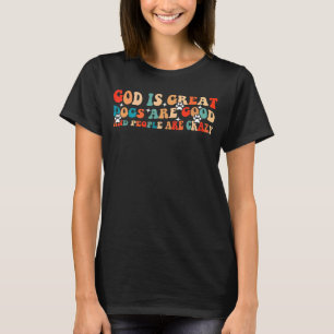 god is geweldige honden goed en mensen zijn gek t-shirt