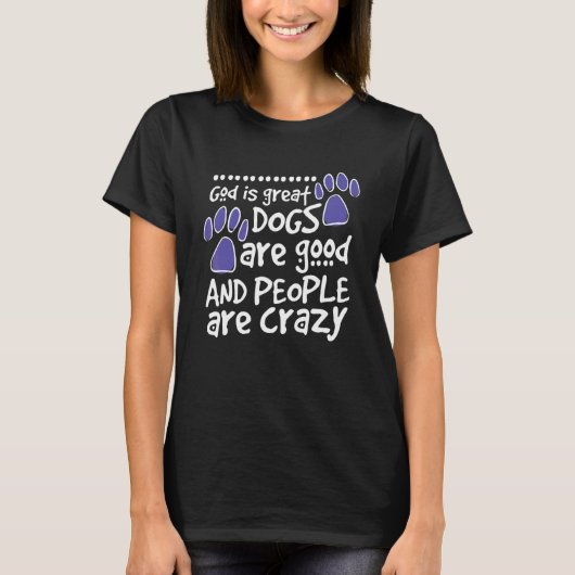 God is geweldige honden zijn goed en mensen zijn g t-shirt (Voorkant)