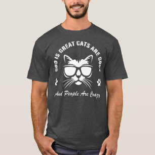 God is geweldige katten goed en mensen zijn gek t-shirt