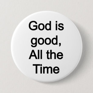 God is goed, altijd ronde button 7,6 cm