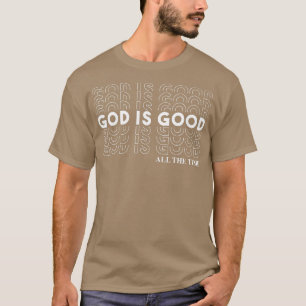 God is goed de hele tijd Christelijke aanbidding T-shirt