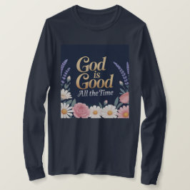 God Is Good All The Time T-Shirt