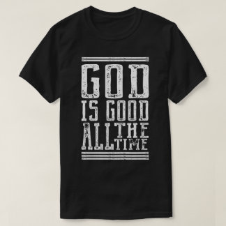 God is Good All the Time T-shirt