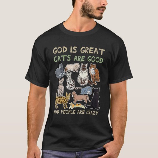 God Is Great Cats Are Good And People Are Crazy T-shirt (Voorkant)