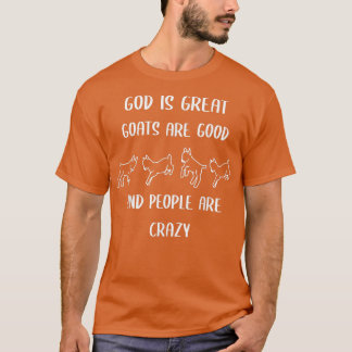 God is great goats are good and people are crazy  t-shirt