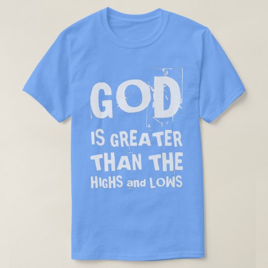 God Is Greater Than The Highs And Lows Christian F T-shirt (Design voorkant)