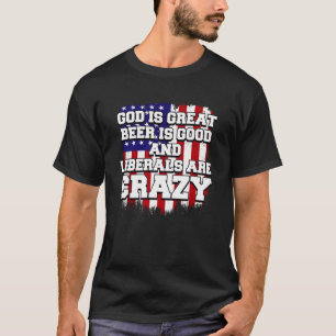 God is groot bier goed en liberalen zijn gek t-shirt