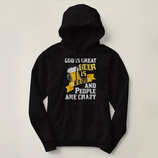 God is groot bier is goed en mensen zijn gek als z hoodie (Design voorkant)