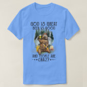 God is groot bier is goed en mensen zijn gek . t-shirt (Design voorkant)