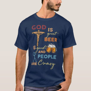 God is Groot Bier is Goed en Mensen zijn Gek T-shirt