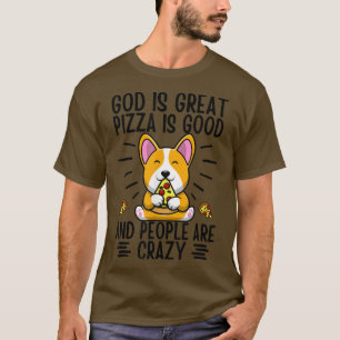 God is groot genoeg om te pizza en mensen zijn gek t-shirt