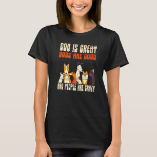 God Is Groot Honden Zijn Goed Mensen Zijn Gek T-shirt