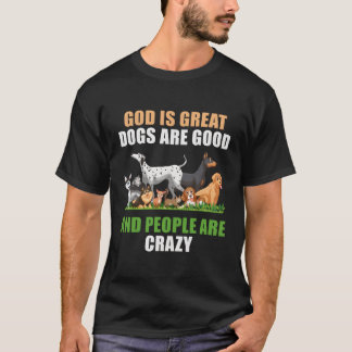 God is groot Honden zijn mensen zijn gek T-shirt