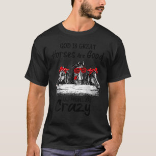 God is Groot Paarden Zijn Goed En Mensen Zijn Gek T-shirt