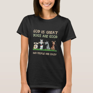 God is grote honden zijn goed en mensen zijn gek 1 t-shirt