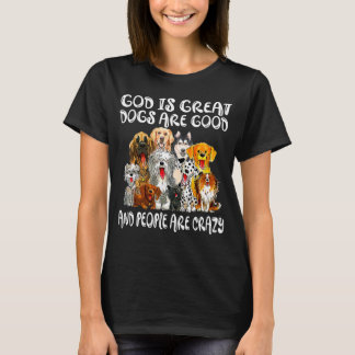God is grote honden zijn goed en mensen zijn gek 3 t-shirt