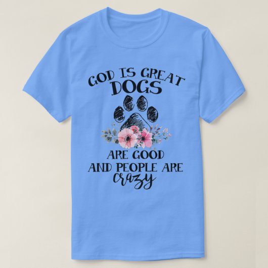 God is grote honden zijn goed en mensen zijn gek t-shirt (Design voorkant)