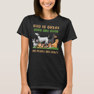 God is grote honden zijn goed en mensen zijn gek t-shirt