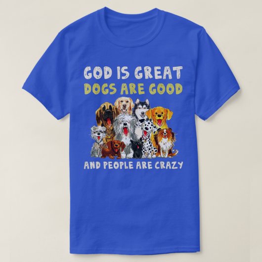 God is grote honden zijn goed en mensen zijn gek ( t-shirt (Design voorkant)