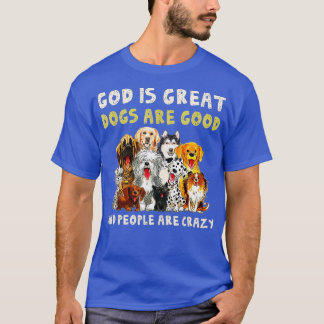 God is grote honden zijn goed en mensen zijn gek ( t-shirt