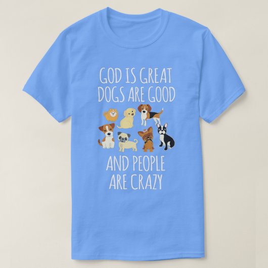God is grote honden zijn goed en mensen zijn gek t-shirt (Design voorkant)