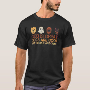 God is grote honden zijn goed en mensen zijn gek. t-shirt