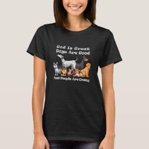 God is grote honden zijn goed en mensen zijn gek. t-shirt