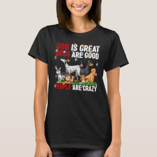 God is grote honden zijn goed en mensen zijn gek t-shirt