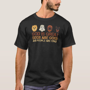 God is grote honden zijn goed en mensen zijn gek. t-shirt