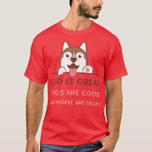 God is grote honden zijn goed en mensen zijn gek v t-shirt