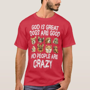 God is grote honden zijn goede mensen die gek zijn t-shirt