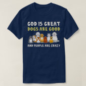God is grote honden zijn goede mensen die gek zijn t-shirt (Design voorkant)
