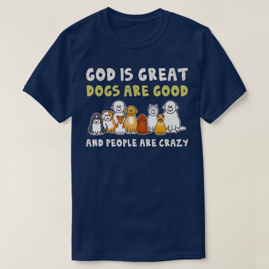 God is grote honden zijn goede mensen die gek zijn t-shirt (Design voorkant)