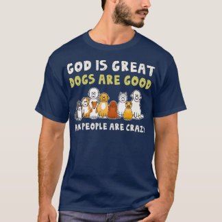 God is grote honden zijn goede mensen die gek zijn t-shirt