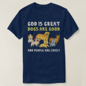 God is grote honden zijn goede mensen die gek zijn t-shirt (Design voorkant)