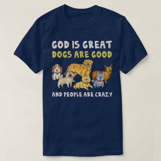 God is grote honden zijn goede mensen die gek zijn t-shirt (Design voorkant)