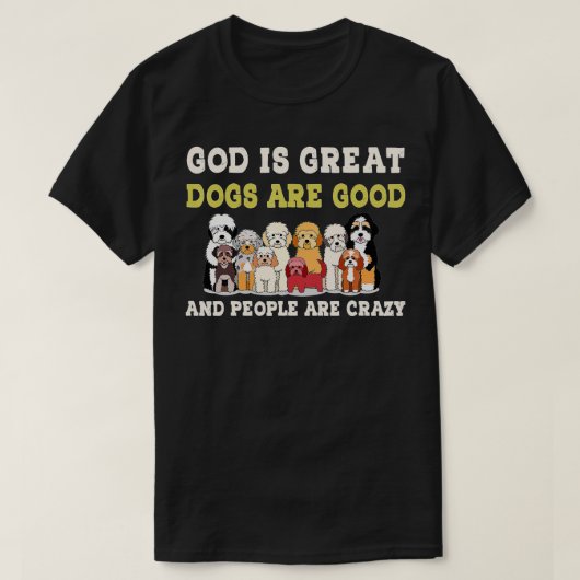 God is grote honden zijn goede mensen die gek zijn t-shirt (Design voorkant)