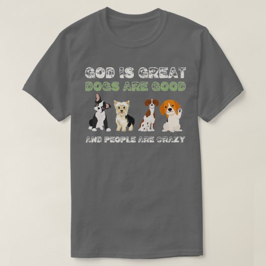 God is grote honden zijn goede mensen die gek zijn t-shirt (Design voorkant)