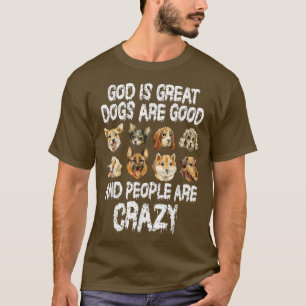 God is grote honden zijn goede mensen die gek zijn t-shirt