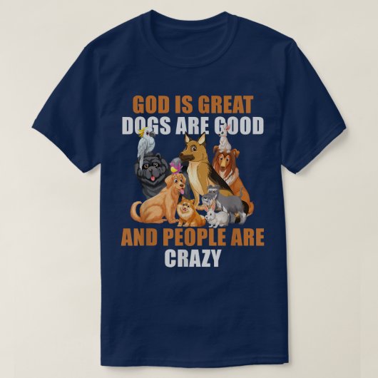 God is grote honden zijn goede mensen zijn gek - 1 t-shirt (Design voorkant)