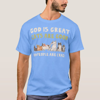 God is grote katten, goede mensen zijn gek t-shirt