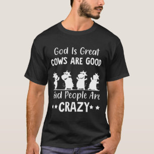God is grote Koeien goed en mensen zijn gek T-shirt