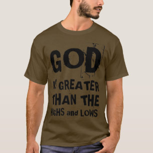 God is groter dan de Hoogte en verliest de Christe T-shirt