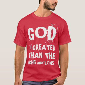 God is groter dan de hoogten en verliest Christeli T-shirt