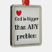 God is groter dan elk ander probleem Faith Quote Metalen Ornament (Rechts)