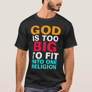 GOD IS TE GROOT OM IN ÉÉN RELIGIE TE PASSEN T-SHIRT
