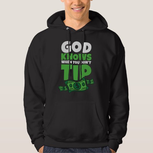 God Knows When You Don t Tip Tip Saying Hoodie (Voorkant)