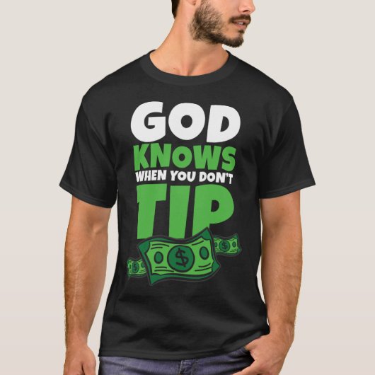 God Knows When You Don t Tip  Tip Saying T-shirt (Voorkant)