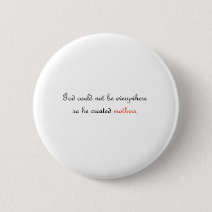 God kon niet overal zijn, dus hij creëerde moeders ronde button 5,7 cm